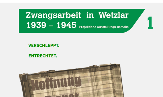 »Verschleppt, entrechtet, ausgebeutet – Zwangsarbeit in Wetzlar 1939-1945«